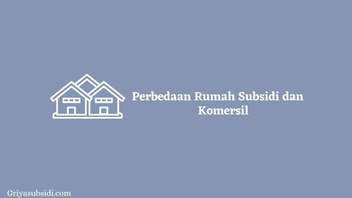 Perbedaan Rumah Subsidi dan Komersil 1 Perbedaan Rumah Subsidi dan Komersil