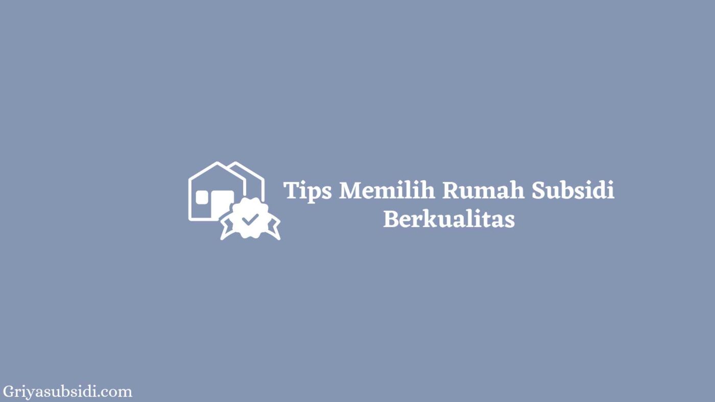 Tips Memilih Rumah Subsidi yang Berkualitas 1 Tips Memilih Rumah Subsidi